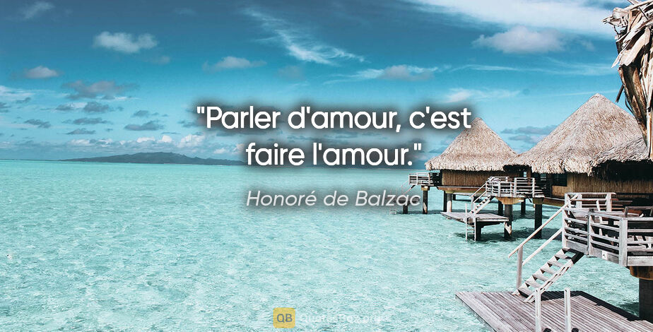 Honoré de Balzac citation: "Parler d'amour, c'est faire l'amour."