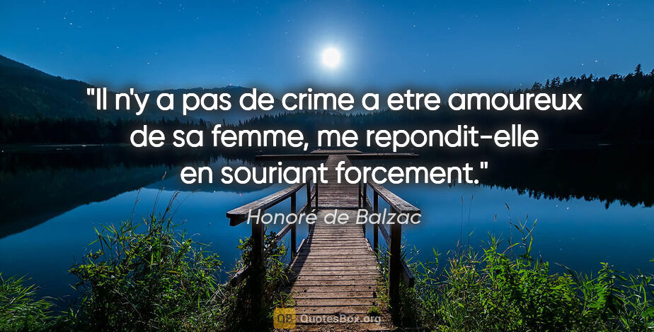 Honoré de Balzac citation: "Il n'y a pas de crime a etre amoureux de sa femme, me..."