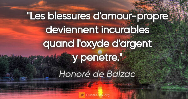 Honoré de Balzac citation: "Les blessures d'amour-propre deviennent incurables quand..."