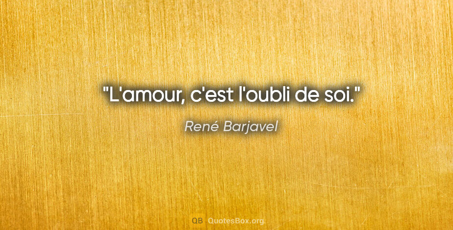 René Barjavel citation: "L'amour, c'est l'oubli de soi."
