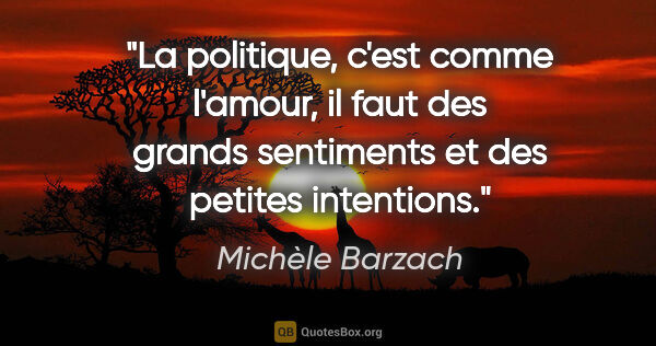 Michèle Barzach citation: "La politique, c'est comme l'amour, il faut des grands..."