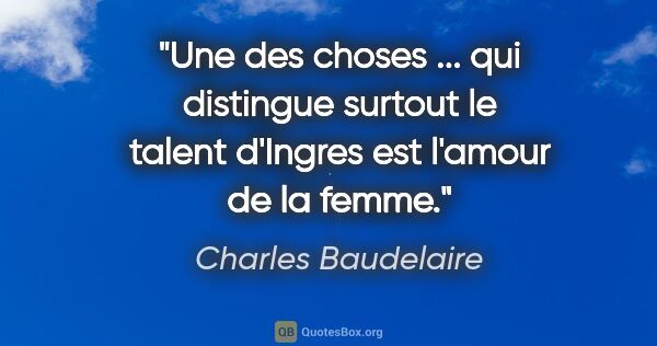 Charles Baudelaire citation: "Une des choses ... qui distingue surtout le talent d'Ingres..."