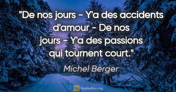Michel Berger citation: "De nos jours - Y'a des accidents d'amour - De nos jours - Y'a..."