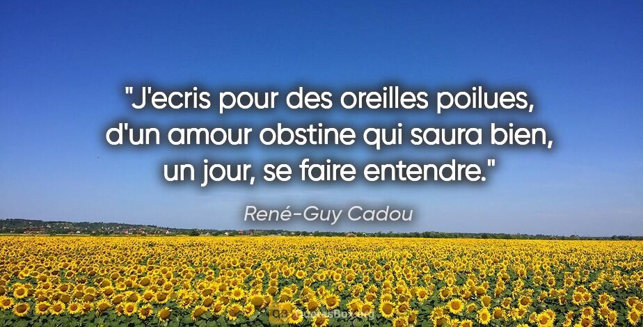 René-Guy Cadou citation: "J'ecris pour des oreilles poilues, d'un amour obstine qui..."