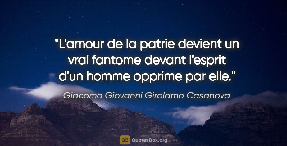 Giacomo Giovanni Girolamo Casanova citation: "L'amour de la patrie devient un vrai fantome devant l'esprit..."