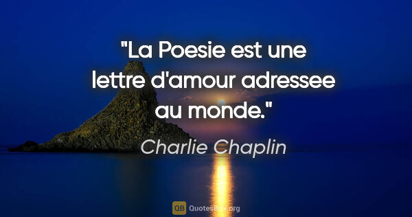 Charlie Chaplin citation: "La Poesie est une lettre d'amour adressee au monde."