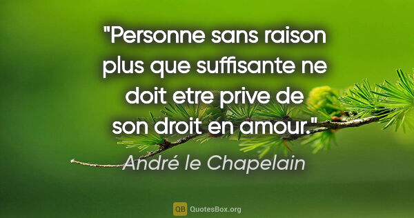 André le Chapelain citation: "Personne sans raison plus que suffisante ne doit etre prive de..."