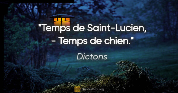 Dictons citation: "Temps de Saint-Lucien, - Temps de chien."
