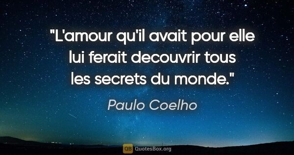 Paulo Coelho citation: "L'amour qu'il avait pour elle lui ferait decouvrir tous les..."