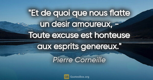 Pierre Corneille citation: "Et de quoi que nous flatte un desir amoureux, - Toute excuse..."
