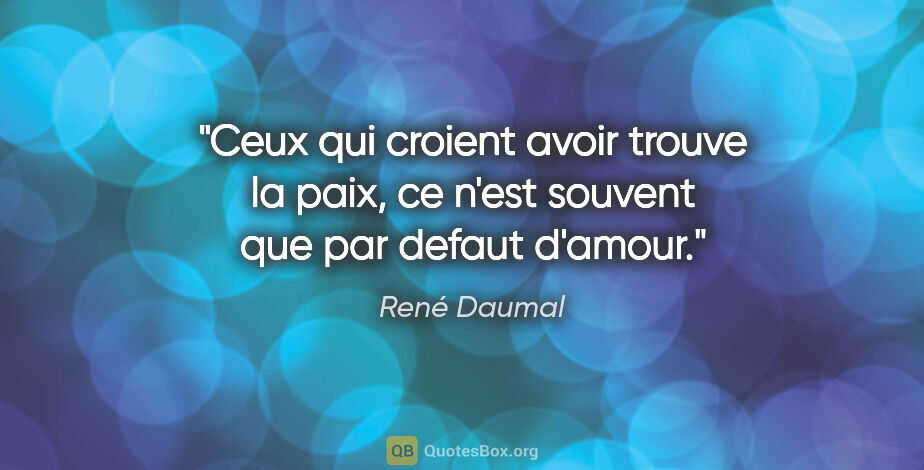 René Daumal citation: "Ceux qui croient avoir trouve la paix, ce n'est souvent que..."