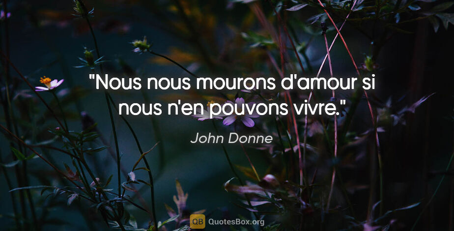 John Donne citation: "Nous nous mourons d'amour si nous n'en pouvons vivre."
