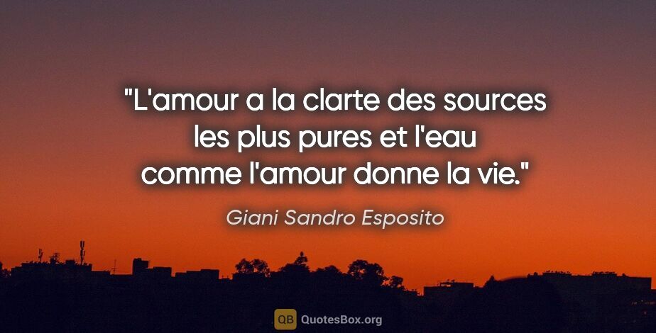 Giani Sandro Esposito citation: "L'amour a la clarte des sources les plus pures et l'eau comme..."