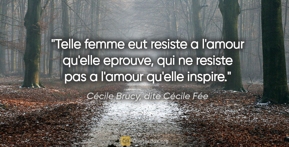 Cécile Brucy, dite Cécile Fée citation: "Telle femme eut resiste a l'amour qu'elle eprouve, qui ne..."