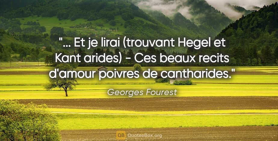 Georges Fourest citation: " Et je lirai (trouvant Hegel et Kant arides) - Ces beaux..."