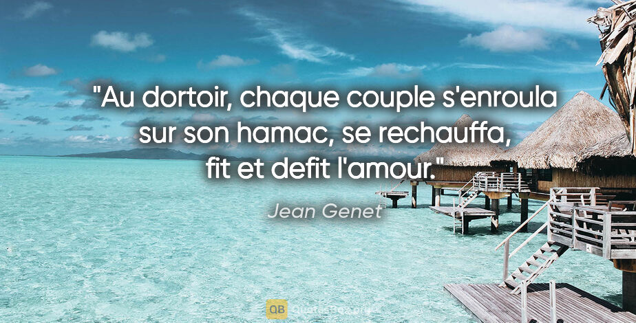 Jean Genet citation: "Au dortoir, chaque couple s'enroula sur son hamac, se..."