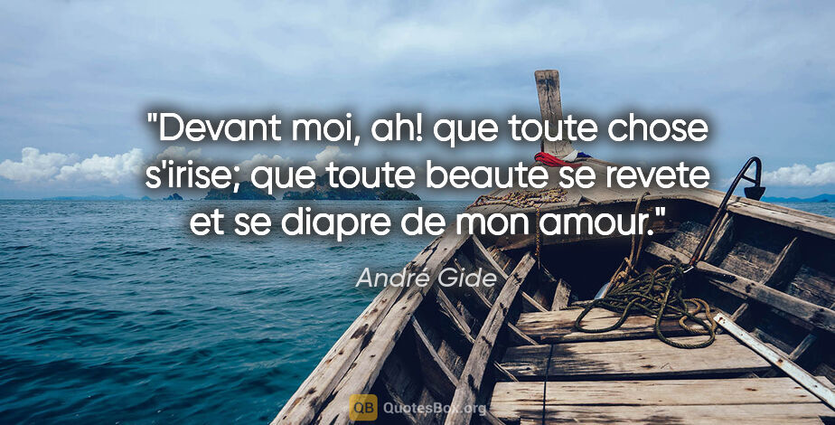 André Gide citation: "Devant moi, ah! que toute chose s'irise; que toute beaute se..."