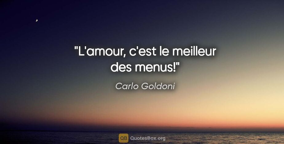 Carlo Goldoni citation: "L'amour, c'est le meilleur des menus!"