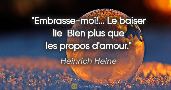 Heinrich Heine citation: "Embrasse-moi!... Le baiser lie  Bien plus que les propos d'amour."