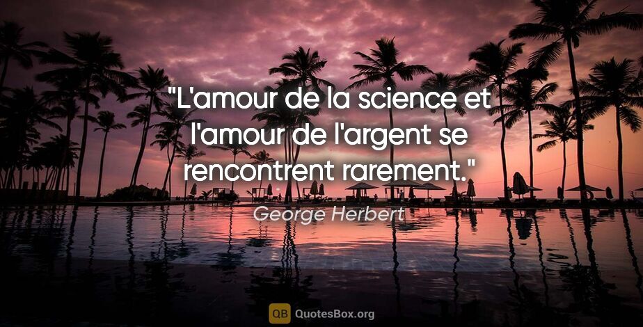 George Herbert citation: "L'amour de la science et l'amour de l'argent se rencontrent..."