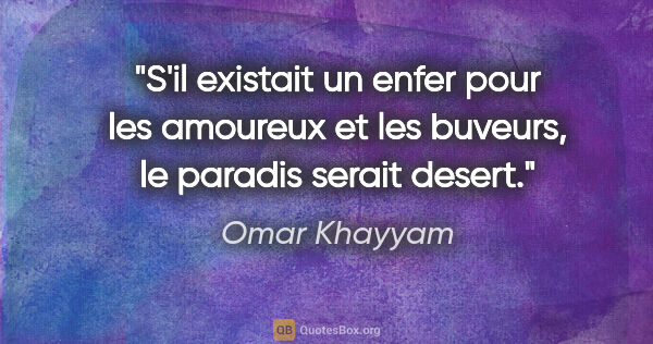 Omar Khayyam citation: "S'il existait un enfer pour les amoureux et les buveurs, le..."