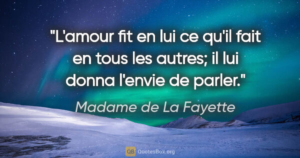 Madame de La Fayette citation: "L'amour fit en lui ce qu'il fait en tous les autres; il lui..."