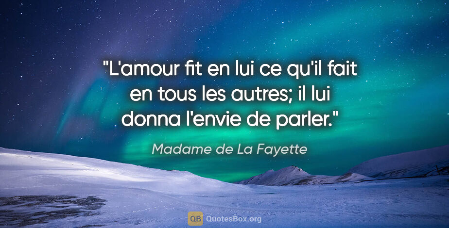 Madame de La Fayette citation: "L'amour fit en lui ce qu'il fait en tous les autres; il lui..."