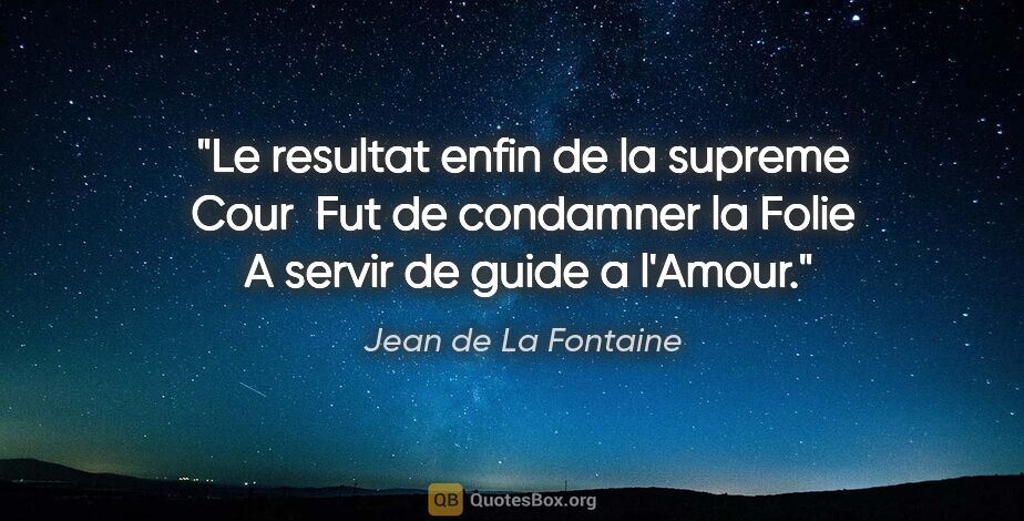 Jean de La Fontaine citation: "Le resultat enfin de la supreme Cour  Fut de condamner la..."