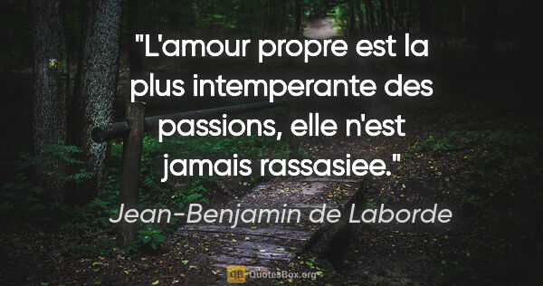 Jean-Benjamin de Laborde citation: "L'amour propre est la plus intemperante des passions, elle..."