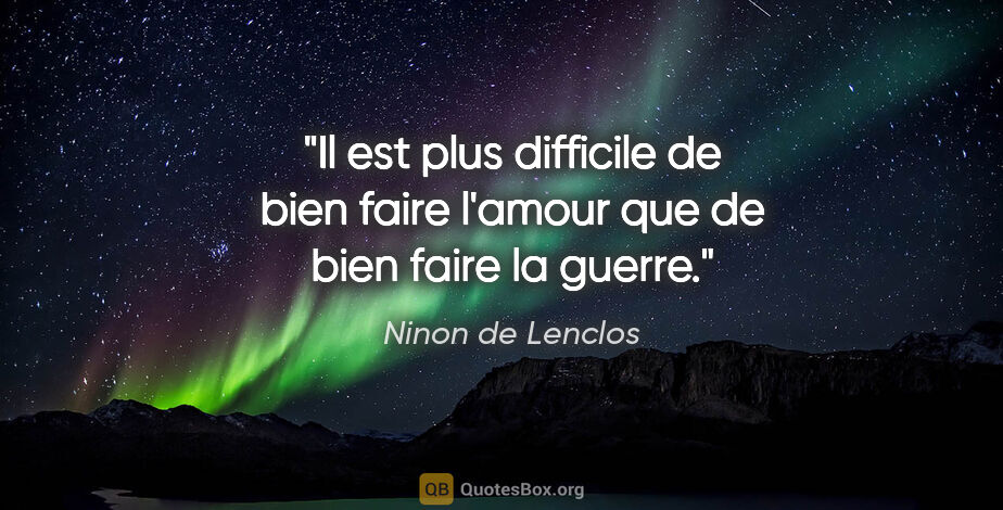 Ninon de Lenclos citation: "Il est plus difficile de bien faire l'amour que de bien faire..."
