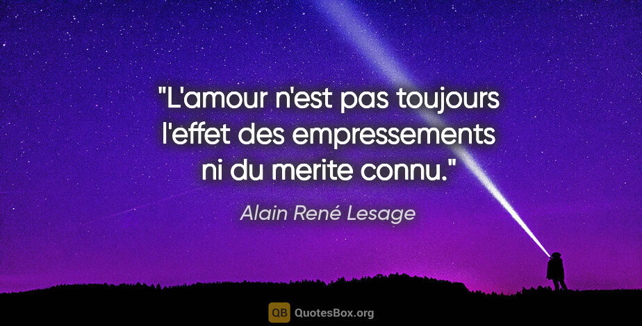 Alain René Lesage citation: "L'amour n'est pas toujours l'effet des empressements ni du..."