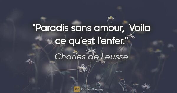 Charles de Leusse citation: "Paradis sans amour,  Voila ce qu'est l'enfer."