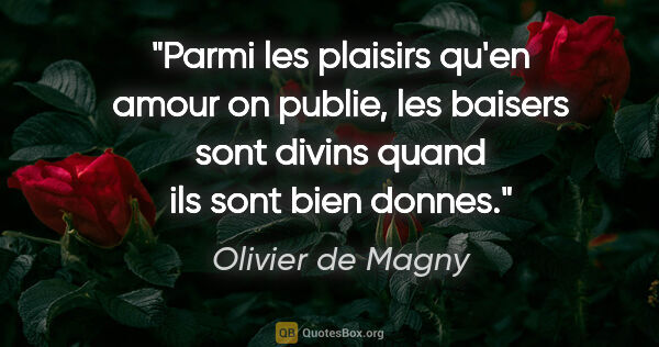 Olivier de Magny citation: "Parmi les plaisirs qu'en amour on publie, les baisers sont..."