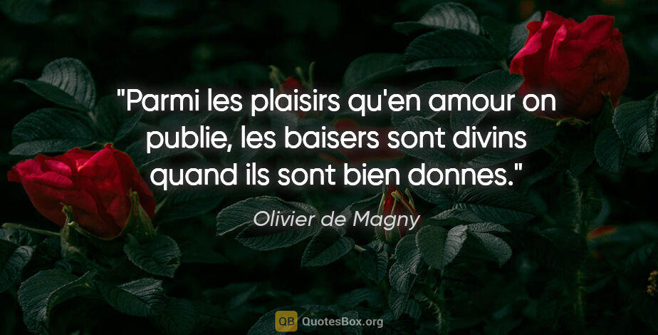 Olivier de Magny citation: "Parmi les plaisirs qu'en amour on publie, les baisers sont..."