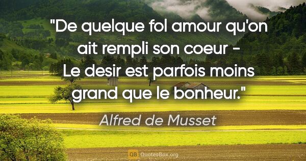Alfred de Musset citation: "De quelque fol amour qu'on ait rempli son coeur - Le desir est..."