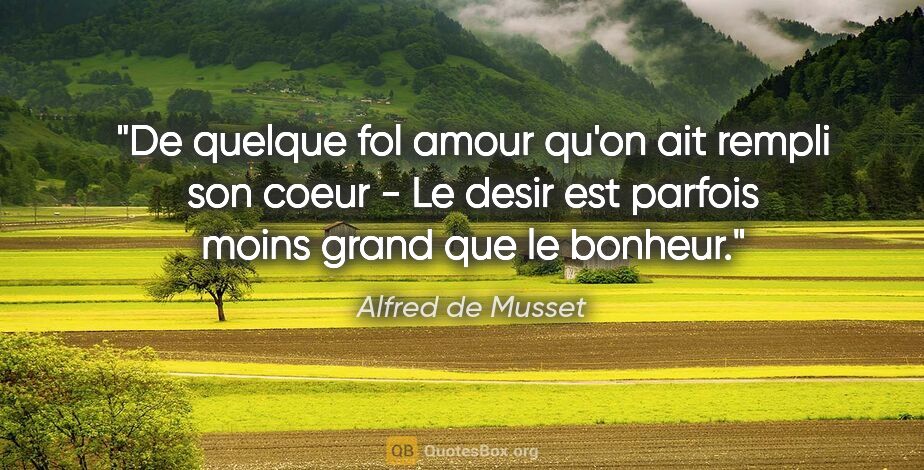 Alfred de Musset citation: "De quelque fol amour qu'on ait rempli son coeur - Le desir est..."