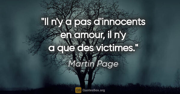 Martin Page citation: "Il n'y a pas d'innocents en amour, il n'y a que des victimes."