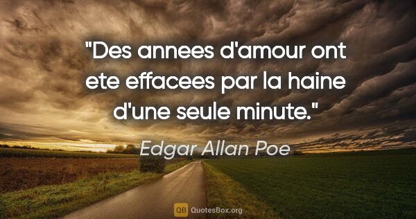 Edgar Allan Poe citation: "Des annees d'amour ont ete effacees par la haine d'une seule..."