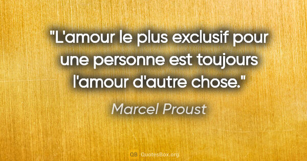 Marcel Proust citation: "L'amour le plus exclusif pour une personne est toujours..."