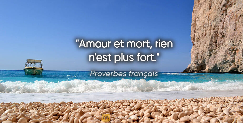 Proverbes français citation: "Amour et mort, rien n'est plus fort."