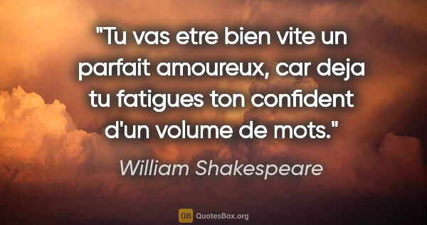 William Shakespeare citation: "Tu vas etre bien vite un parfait amoureux, car deja tu..."