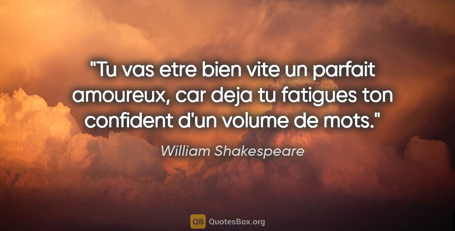 William Shakespeare citation: "Tu vas etre bien vite un parfait amoureux, car deja tu..."