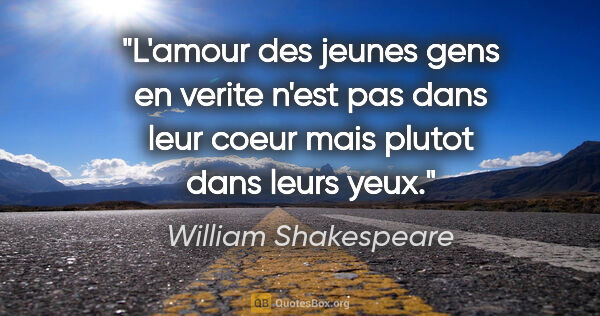 William Shakespeare citation: "L'amour des jeunes gens en verite n'est pas dans leur coeur..."