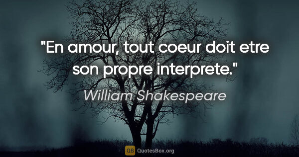 William Shakespeare citation: "En amour, tout coeur doit etre son propre interprete."