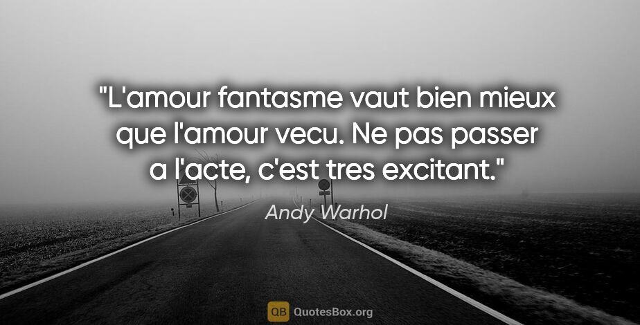 Andy Warhol citation: "L'amour fantasme vaut bien mieux que l'amour vecu. Ne pas..."