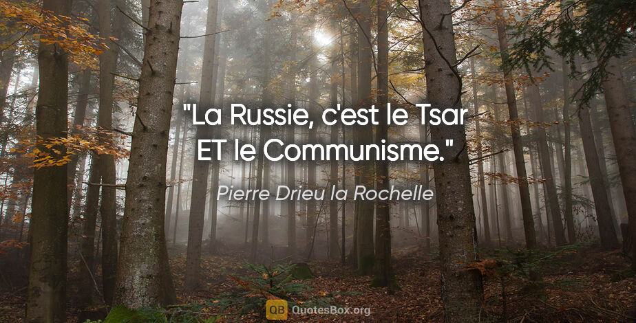 Pierre Drieu la Rochelle citation: "La Russie, c'est le Tsar ET le Communisme."