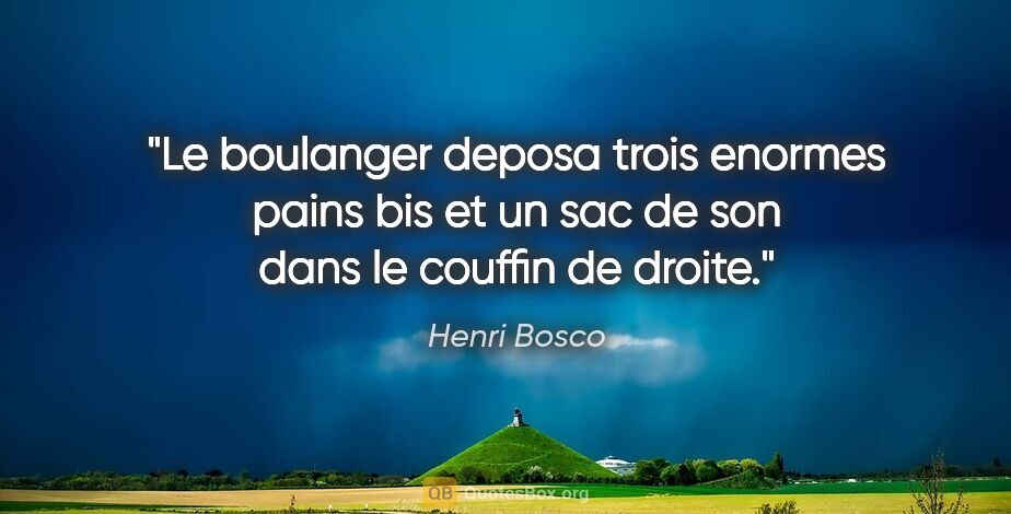 Henri Bosco citation: "Le boulanger deposa trois enormes pains bis et un sac de son..."