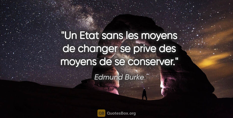Edmund Burke citation: "Un Etat sans les moyens de changer se prive des moyens de se..."