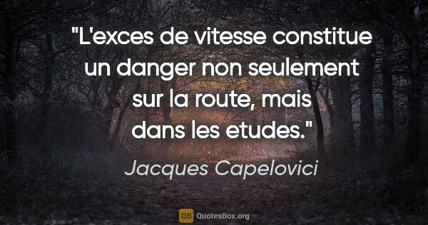 Jacques Capelovici citation: "L'exces de vitesse constitue un danger non seulement sur la..."