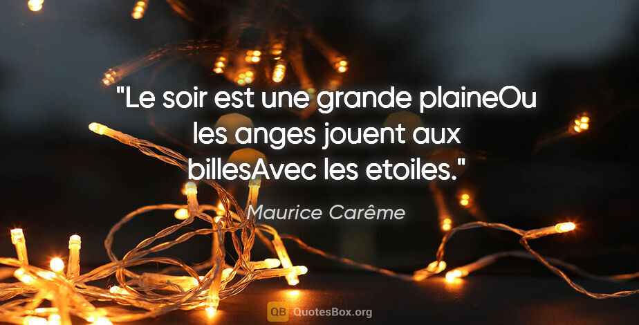 Maurice Carême citation: "Le soir est une grande plaineOu les anges jouent aux..."